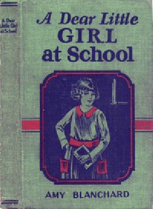 [Gutenberg 28966] • A Dear Little Girl at School